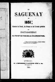 Cover of: Le Saguenay en 1851: histoire du passé, du présent et de l'avenir probable du Haut-Saguenay au point de vue de la colonisation