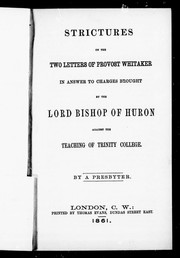 Cover of: Strictures on the two letters of Provost Whitaker: in answer to charges brought by the Lord Bishop of Huron against the teaching of Trinity College