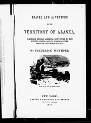 Cover of: Travel and adventure in the territory of Alaska, formerly Russian America--now ceded to the United States--and in various other parts of the North Pacific by by Frederick Whymper