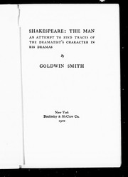 Cover of: Shakespeare: the man : an attempt to find traces of the dramatist's character in his own dramas