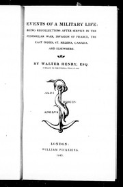 Cover of: Events of a military life: being recollections after service in the Peninsular War, invasion of France, the East Indies, St. Helena, Canada, and elsewhere