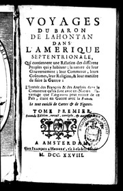 Cover of: Voyages du baron de Lahontan dans l'Amérique Septentrionale: qui contiennent une rélation des différens peuples qui y habitent, la nature de leur gouvernement, leur commerce, leurs coûtumes, leur religion, & leur manière de faire la guerre : l'intérêt des François & des Anglois dans le commerce qu'ils font avec ces nations, l'avantage que l'Angleterre peut retirer de ce païs, etant en guerre avec la France : le tout enrichi de cartes et de figures