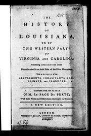 Cover of: The history of Louisiana or of the western parts of Virginia and Carolina by translated from the French of M. Le Page du Pratz ; with some notes and observations relating to our colonies.
