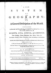 Cover of: A new system of geography: or, A general description of the world: containing a particular and circumstantial account of all the countries, kingdoms and states of Europe, Asia, Africa, and America : their situation, climate, mountains, seas, rivers, lakes, & c. : the religion, manners, customs, manufactures, trade, and buildings of the inhabitants: with the birds, beasts ... : embellished with a new and accurate set of maps, by the best geographers; and great variety of copper-plates, containing perspective views of the principal cities, structures, ruins, etc