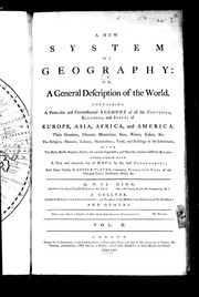 Cover of: A new system of geography: or, A general description of the world: containing a particular and circumstantial account of all the countries, kingdoms and states of Europe, Asia, Africa, and America : their situation, climate ... : the religion, manners ... : with the birds, beasts ... : embellished with a new and great variety of maps, by the best geographers; and accurate set of copper plates, containing perspective views of the principal cities, structures, ruins, etc