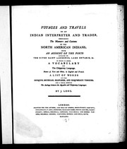 Cover of: Voyages and travels of an Indian interpreter and trader: describing the manners and customs of the North American Indians; with an account of the posts situated on the river Saint Laurence, Lake Ontario, &c. to which is added, a vocabulary of the Chippeway language, names of furs and skins, in English and French, a list of words in the Iroquois, Mohegan, Shawanee, and Esquimeaux tongues, and a table, shewing the analogy between the Algonkin and Chippeway languages