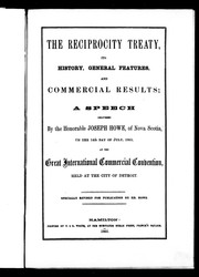 Cover of: The reciprocity treaty: its history, general features, and commercial results : a speech delivered by the Honorable Joseph Howe of Nova Scotia, on the 14th day of July, 1865, at the Great International Commercial Convention, held at the city of Detroit.
