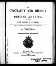 Cover of: The geography and history of British America, and of the other colonies of the empire: to which is added a sketch of the various Indian tribes of Canada, and brief biographical notices of eminent persons connected with the history of Canada