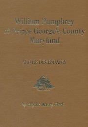 William Pumphrey of Prince George's County, Maryland, and his descendants by Edythe Maxey Clark