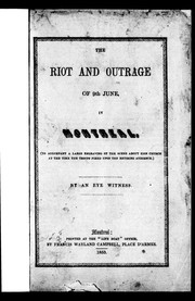 Cover of: The riot and outrage of 9th June in Montreal: (to accompany a large engraving of the scene about Zion Church at the time the troops fired upon the retiring audience)