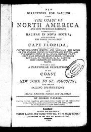 Cover of: New directions for sailing along the coast of North America, and into its several harbours: commencing at Halifax in Nova Scotia, and including the whole navigation to Cape Florida : carefully compiled from Captain Holland's surveys and journals ... to which is added a particular description of the coast from New York to St. Augustin : with complete sailing instructions and useful nautical tables and remarks
