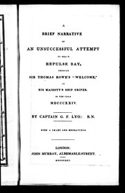 A brief narrative of an unsuccessful attempt to reach Repulse Bay, through Sir Thomas Rowe's 'Welcome', in His Majesty's ship Griper, in the year MDCCCXXIV by George Francis Lyon