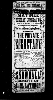 Cover of: Matinee, Tuesday, June 2nd, '85: benefit of manager J. M. Lathrop, will be presented, the present New York and London laughing success, entitled, The Private Secretary ... to-night, snowball benefit of J.M. Lathrop, manager, Opera House