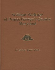 William Webster of Prince George's County Maryland, 1698-1777 by Edythe Maxey Clark
