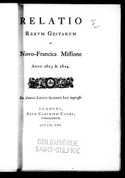 Cover of: Relatio rerum gestarum in Novo-Francica missione, annis 1613 & 1614: ex annuis litteris Societatis Jesu impressis