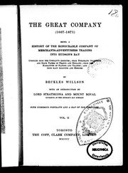 Cover of: The great company (1667-1871): being a history of the Honorable Company of Merchants-Adventurers Trading into Hudson's Bay : compiled from the Company's archives; from diplomatic documents and state papers of France and England; from the narratives of factors and traders; and from many accounts and memoirs