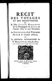 Cover of: Récit des voyages et des découvertes du R. Père Jacques Marquette de la Compagnie de Jésus, en l'année 1673 et aux Suivantes; la continuation de ses voyages par le R.P. Claude Alloüez, et le journal autographe du P. Marquette en 1674 & 1675: avec la carte de son voyage tracée de sa main