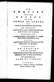 Cover of: An enquiry into the extent of the power of juries, on trials of indictments or informations, for publishing seditious, or other ciminal writings, or libels, extracted from a miscellaneous collection of papers that were published in 1776, intituled, Additional papers concerning the province of Quebec: to which is added, an enquiry into the question whether juries are, or are not, judges, as well as of fact : with a particular reference to the case of libels