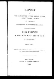 Cover of: Report of the Committee of the Synod of the Presbyterian Church of Canada, (in connection with the established Church of Scotland,) appointed to conduct the French protestant mission in Canada East, July, 1842