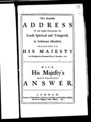 Cover of: The Humble address of the Right Honourable the lords spiritual and temporal, in Parliament assembled: presented to His Majesty on Wednesday the nineteenth day of November, 1760; with His Majesty's most gracious answer