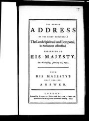 Cover of: The Humble address of the Right Honourable the lords spiritual and temporal in Parliament assembled: presented to His Majesty, on Wednesday, January 22, 1794; with His Majesty's most gracious answer