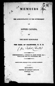 Cover of: Memoirs of the administration of the government of Lower Canada: by the Right Honorable the Earl of Dalhousie G.C.B., comprehending a period of eight years, vist., from June 1820 till September 1828