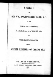 Cover of: Speech of Sir Wm. Molesworth, Bart., M.P., in the House of Commons, on Friday, the 5th of March, 1853: for the second reading of the Clergy Reserves of Canada Bill
