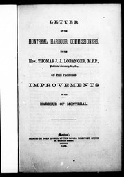 Letter of the Montreal Harbour Commissioners, to the Hon. Thomas J. J. Loranger, M.P.P., provincial secretary, &c., &c., on the proposed improvements in the harbour of Montreal by Harbour Commissioners of Montreal