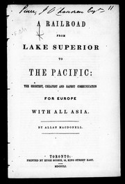 Cover of: A railroad from Lake Superior to the Pacific: the shortest, cheapest and safest communication for Europe with all Asia