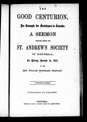 Cover of: The good centurion, an example for Scotchmen in Canada: a sermon preached before the St. Andrew's Society of Montreal, on Monday, December 1st, 1862