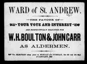 Cover of: Ward of St. Andrew: the favour of your vote and interest are respectfully solicited for W.H. Boulton & John Carr as aldermen ; the election takes place on Monday and Tuesday, the 4th and 5th days of January, 1858
