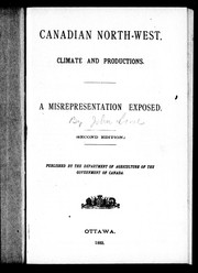 Cover of: Canadian north-west: climate and productions : a misrepresentation exposed