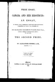 Cover of: Canada and her resources: an essay to which, upon a reference from the Paris Committee of Canada, was awarded by His Excellency Sir Edmund Walker Head, Bart., governor general of British North America, etc., etc., etc., the second prize