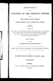 Cover of: Statistics of the colonies of the British Empire in the West Indies, South America, Asia, Austral-Asia, Africa, and Europe: comprising the area, agriculture, commerce, manufactures, shipping, custom duties, population, education, religion, crime, government, finances, laws, military defence, cultivated and waste lands, emigration, rates of wages, prices of provisions, banks, coins, staple products, stock, moveable and immoveable property, public companies, &c. of each colony with the charters and engraved seals : from the official records of the Colonial Office