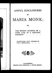 Cover of: Awful disclosures of Maria Monk, or, The hidden secrets of a nun's life in a convent exposed: illustrated with upwards of forty engravings