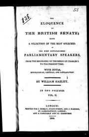 Cover of: The Eloquence of the British Senate: being a selection of the best speeches of the most distinguished parliamentary speakers, from the beginning of the reign of Charles I to the present time