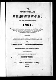 Cover of: The Newfoundland almanack, for the year of Our Lord 1861, (being the first after bissextile, or leap year, and the latter part of the twenty-fourth and the beginning of the twenty-fifth year of the reign of Her Majesty Queen Victoria): containing astronomical, statistical, commercial, local and general information derived from the most authentic sources