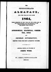 Cover of: The Newfoundland almanack, for the year of Our Lord 1864, (being bissextile, or leap year, and the latter part of the twenty-seventh and the beginning of the twenty-eighth year of the reign of Her Majesty Queen Victoria): containing astronomical, statistical, commercial, local and general information, derived from the most authentic sources