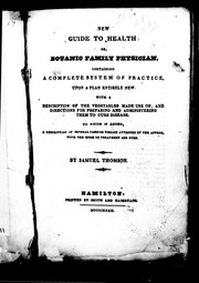 Cover of: New guide to health, or, Botanic family physician: containing a complete system of practice on a plan entirely new, with a description of the vegetables made use of, and directions for preparing and administering them to cure disease : to which is added a description of several cases of disease attended by the author, with the mode of treatment and cure