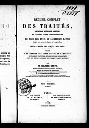 Cover of: Recueil complet des traités, conventions, capitulations, armistices et autres actes diplomatiques de tous les états de l'Amérique latine compris entre le golfe du Mexique et le cap de Horn, depuis l'année 1493 jusqu'à nos jours by Carlos Calvo