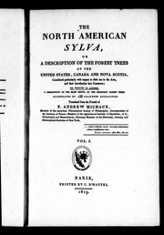 Cover of: The North American sylva, or A description of the forest trees of the United  States, Canada and Nova Scotia: considered particularly with respect to their use in the arts, and their introduction into commerce : to which is added a description of the most useful of the European forest trees : illustrated by 156 coloured engravings