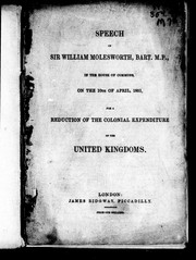 Cover of: Speech of Sir William Molesworth, Bart. M.P. in the House of Commons, on the 10th of April, 1851: for a reduction of the colonial expenditure of the United Kingdoms