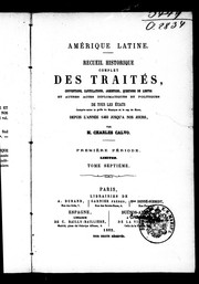 Cover of: Recueil historique complet des traités, conventions, capitulations, armistices, questions de limites et autres actes diplomatiques et politiques de tous les états compris entre le golfe du Mexique et le cap de Horn, depuis l'année 1493 jusqu'à nos jours by Carlos Calvo