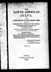 Cover of: The North American sylva, or A description of the forest trees of the United  States, Canada and Nova Scotia: considered particularly with respect to their use in the arts, and their introduction into commerce : to which is added a description of the most useful of the European forest trees : illustrated by 156 coloured engravings