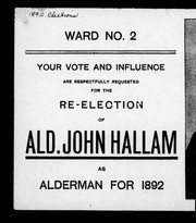 Cover of: Ward no. 2, your vote and influence are respectfully requested for the re-election of Ald. John Hallam as alderman for 1892
