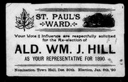 St. Paul's ward, your vote and influence are respectfully solicited for the re-election of Ald. Wm. J. Hill as your representative for 1890 by William J. Hill