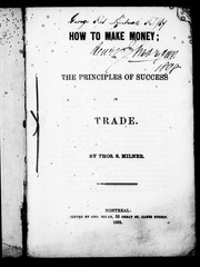 How to make money, or, The principles of success in trade by Thos. S. Milner