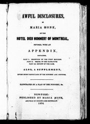 Cover of: Awful disclosures, by Maria Monk, of the Hotel Dieu nunnery of Montreal: revised, with an appendix containing, Part I. Reception of the first editions. Part II. Sequel of her narrative. Part III. Review of the case : also, a supplement, giving more particulars of the nunnery and grounds