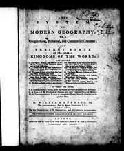 Cover of: A new system of modern geography, or, A geographical, historical and commercial grammar and present state of the several kingdoms of the world: containing, I. the figures, motions and distances ... : to which are added, I. a geographical index ... II. a table of the coins ... III. a chronological table ...