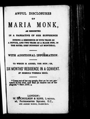 Awful disclosures of Maria Monk, as exhibited in a narrative of her sufferings during a residence of five years as a novice, and two years as a black nun, in the Hotel Dieu nunnery at Montreal by Maria Monk